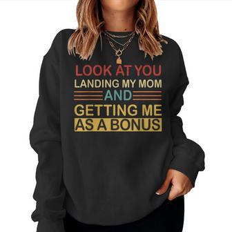 Look At You Landing My Mom Getting Me As A Bonus Dad Women Sweatshirt | Mazezy