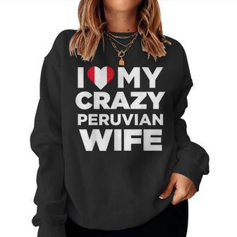 I Love My Crazy Peruvian Wife Cute Peru Native Women Sweatshirt | Mazezy