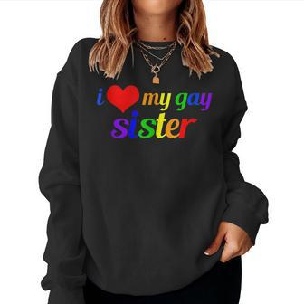 I Love My Gay Sister Sibling Pride Rainbow Writing Women Sweatshirt | Mazezy
