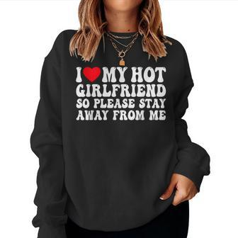 I Love My Girlfriend I Love My Girlfriend Please Stay Away Women Sweatshirt | Mazezy
