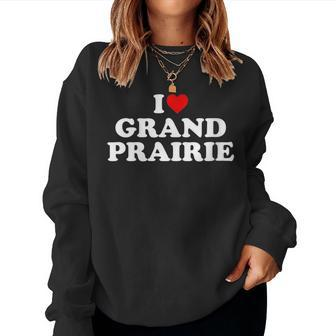 I Love Grand Prairie Heart Women Sweatshirt | Mazezy AU