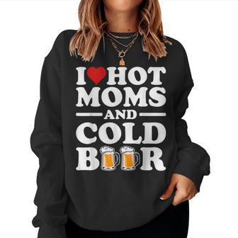 I Love Heart Hot Moms Cold Beer Adult Drinkising Joke Women Sweatshirt | Mazezy