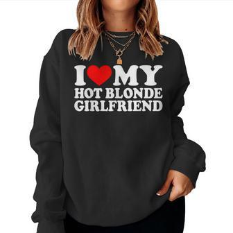 I Love My Hot Blonde Girlfriend I Heart My Blonde Hot Gf Women Sweatshirt - Seseable