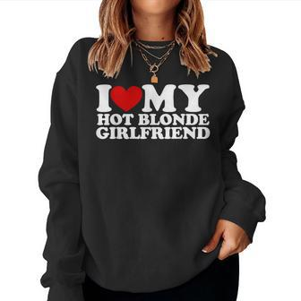I Love My Hot Blonde Girlfriend I Heart My Blonde Hot Gf Women Sweatshirt | Mazezy