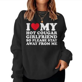 I Love My Hot Cougar Girlfriend So Please Stay Away From Me Women Sweatshirt - Seseable