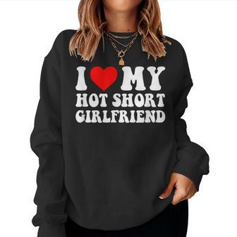 I Love My Hot Short Girlfriend I Love My Hot Short Gf Women Sweatshirt | Mazezy