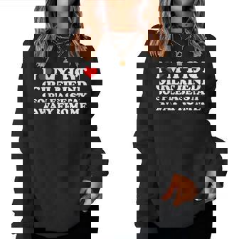I Love My Hot Girlfriend So Please Stay Away From Me Women Sweatshirt - Thegiftio