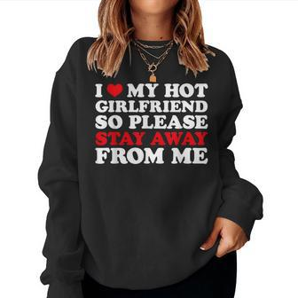 I Love My Hot Girlfriend So Stay Away From Me I Heart My Gf Women Sweatshirt - Seseable