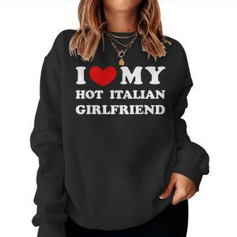 I Love My Hot Italian Girlfriend Women Sweatshirt - Monsterry