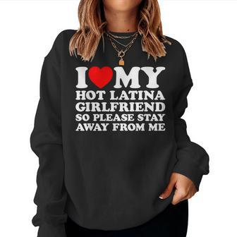 I Love My Hot Latina Girlfriend So Please Stay Away From Me Women Sweatshirt - Monsterry