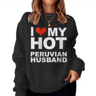 I Love My Hot Peruvian Husband Wife Marriage Peru Women Sweatshirt | Mazezy