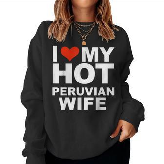 I Love My Hot Peruvian Wife Husband Marriage Peru Women Sweatshirt | Mazezy