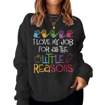 I Love My Job For All The Little Reasons Teacher Women Sweatshirt - Monsterry