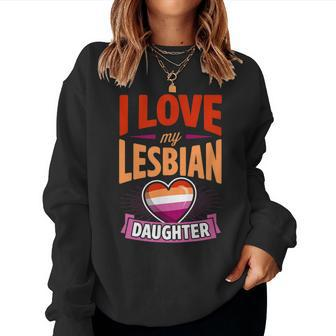 I Love My Lesbian Daughter Proud Lgbtq Mom Dad Parent Pride Women Sweatshirt | Mazezy