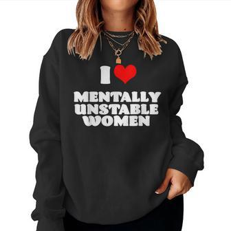 I Love Mentally Unstable Red Heart Sarcastic Women Sweatshirt - Monsterry