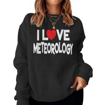I Love Meteorology Quote Teacher And Student Women Sweatshirt | Mazezy