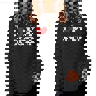 I Love My Sister I Heart My Sister Women Sweatshirt | Mazezy