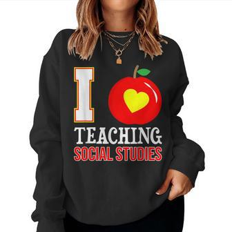 I Love Teaching Social Studies-High School Teacher-Back To Women Sweatshirt | Mazezy