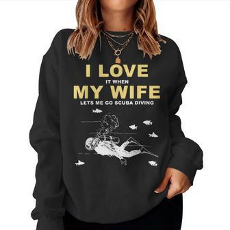 I Love It When My Wife Lets Me Go Scuba Diving Quotes Women Sweatshirt | Mazezy CA
