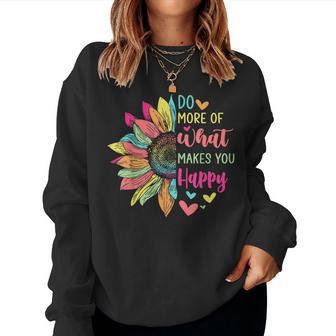 Do More Of What Makes You Happy Positive Quotes Flower Women Sweatshirt - Seseable