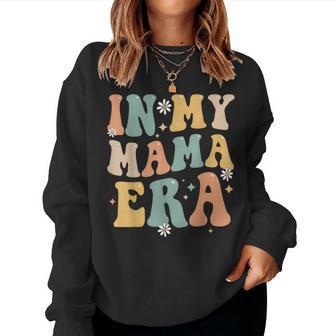 In My Mama Era Lover Groovy Retro Mom Women Sweatshirt | Mazezy