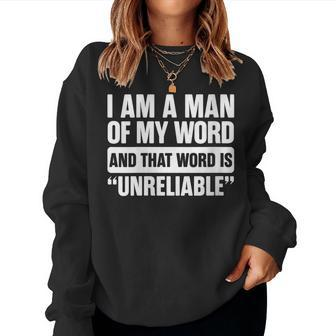 I Am A Man Of My Word Unreliable Sarcastic Quote Lazy Women Sweatshirt | Mazezy