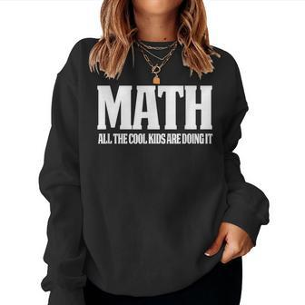 Math Math Teacher All The Cool Kids Math Women Sweatshirt | Mazezy