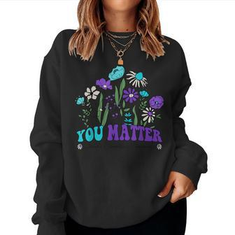 You Matter Suicide Prevention Awareness Wildflowers Groovy Women Sweatshirt - Seseable