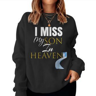 I Miss My Son In Heaven Grief Quote Outfit Women Sweatshirt | Mazezy