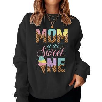 Mom Of The Sweet One Ice Cream Lovers Sweetie Girl Women Crewneck Graphic Sweatshirt - Seseable