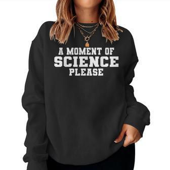 Moment Of Science Please Geek Nerd Student Teacher Pun Women Sweatshirt | Mazezy DE