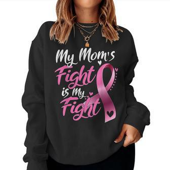 My Mom's Fight Is My Fight Breast Cancer Awareness Women Sweatshirt - Seseable