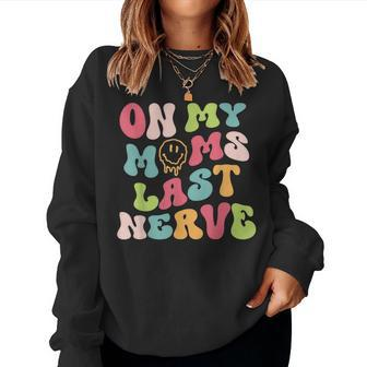 On My Moms Last Nerve Groovy For Kids Boys Girls Women Sweatshirt | Mazezy