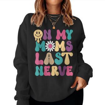 On My Moms Last Nerve Groovy Quote For Kids Boys Girls Women Sweatshirt | Mazezy