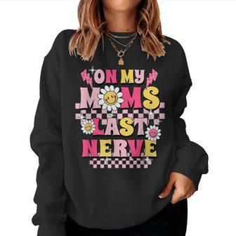 On My Moms Last Nerve Mom & Daughter For Mom Women Sweatshirt | Mazezy