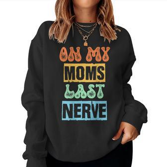 On My Moms Last Nerve Moms Saying Women Sweatshirt | Mazezy