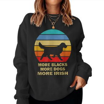 More Blacks More Dogs More Irish Vintage Dog Mom Dog Dad Women Crewneck Graphic Sweatshirt - Thegiftio