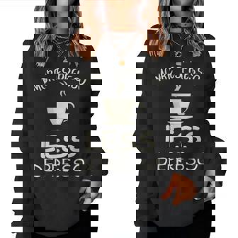 More Espresso Less Depresso Funny Coffee Lover Barista Women Crewneck Graphic Sweatshirt - Thegiftio
