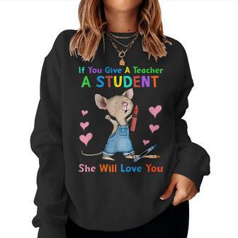 Mouse If You Give A Teacher A Student She Will Love You Women Sweatshirt - Monsterry AU