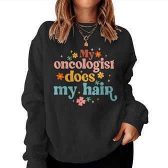 My Oncologist Does My Hair Chemotherapy Cancer Survivor Women Crewneck Graphic Sweatshirt - Thegiftio UK