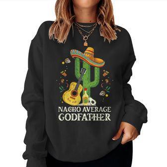 Nacho Average Godfather Cinco De Mayo Grandpa Women Sweatshirt | Mazezy
