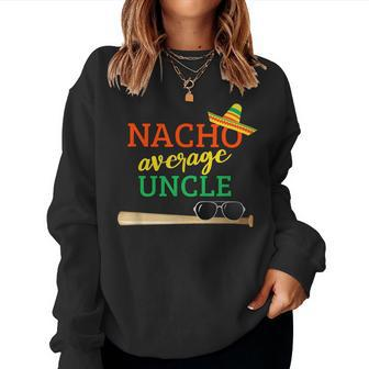 Nacho Average Uncle Baseball Bat Christmas For Uncle Women Sweatshirt | Mazezy CA