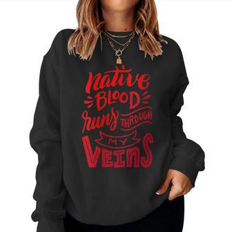 Native Blood Runs Through My Veins Proud Native American Women Sweatshirt - Seseable