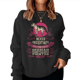 Never Underestimate Power Of German Shorthaired Pointer Mom Gift For Womens Women Crewneck Graphic Sweatshirt - Seseable