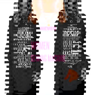 Never Underestimate The Strenght Of A Women & Sewing Machine Women Crewneck Graphic Sweatshirt - Seseable