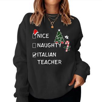 Nice Naughty Italian Teacher Christmas List Xmas Santa Claus Women Sweatshirt | Mazezy