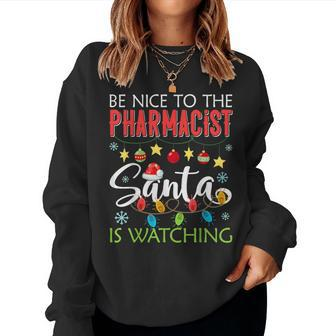 Be Nice To The Pharmacist Santa Is Watching Christmas Women Sweatshirt | Mazezy