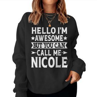 Nicole Hello I'm Awesome Call Me Nicole Girl Name Nicole Women Sweatshirt | Mazezy