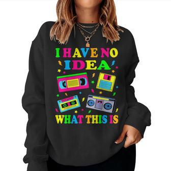 I Have No Idea What This Is Kid 70S 80S 90S Outfit Women Sweatshirt - Seseable