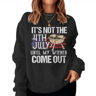 Not 4Th July Until My Wiener Come Out Hotdog Men Women Women Sweatshirt | Mazezy